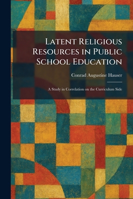 Latent Religious Resources in Public School Edu... 1025780337 Book Cover