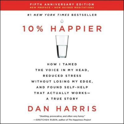 10% Happier: How I Tamed the Voice in My Head, ... 1982687274 Book Cover
