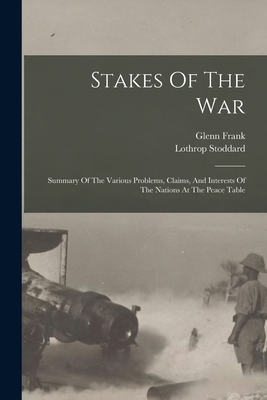 Stakes Of The War; Summary Of The Various Probl... 1019281383 Book Cover