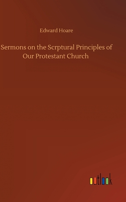 Sermons on the Scrptural Principles of Our Prot... 3752403586 Book Cover