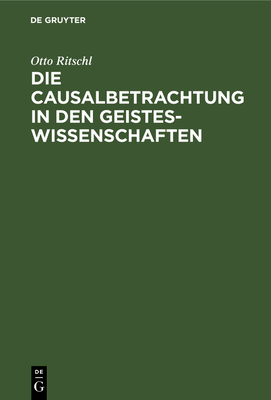 Die Causalbetrachtung in Den Geisteswissenschaften [German] 3111111350 Book Cover