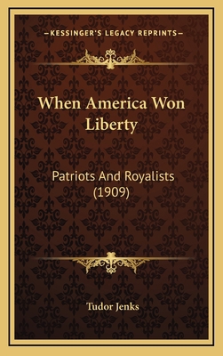 When America Won Liberty: Patriots And Royalist... 1165216647 Book Cover