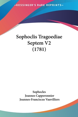 Sophoclis Tragoediae Septem V2 (1781) [Latin] 116221600X Book Cover