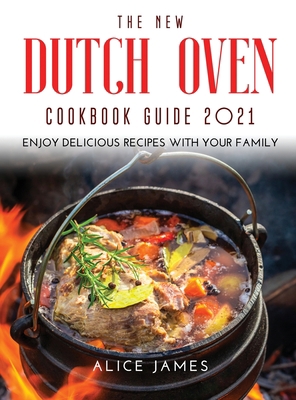 The New Dutch Oven Cookbook Guide 2021: Enjoy D... 1667110438 Book Cover