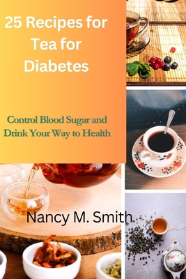 Tea for Diabetes: 25 Recipes to Regulate Blood ... B0CKGT9MXC Book Cover