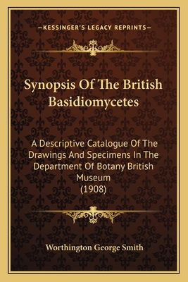 Synopsis Of The British Basidiomycetes: A Descr... 1164952900 Book Cover