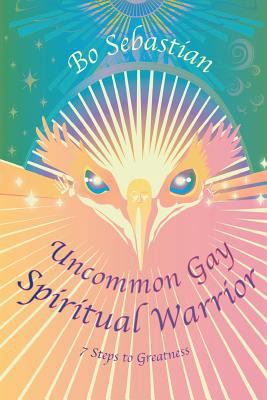 Uncommon Gay Spiritual Warrior: 7 Steps to Grea... 1499757328 Book Cover