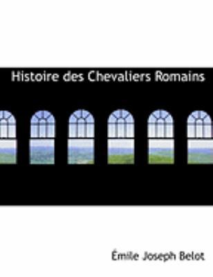 Histoire Des Chevaliers Romains [Large Print] 1426466323 Book Cover