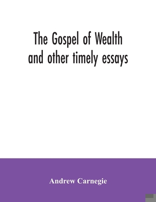 The Gospel of Wealth and other timely essays 9354035140 Book Cover