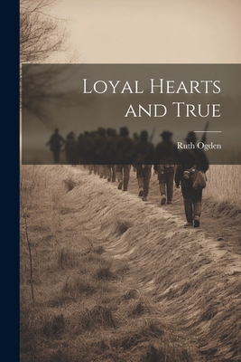 Loyal Hearts and True 1022081934 Book Cover