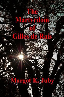 The Martyrdom of Gilles de Rais 1729561357 Book Cover