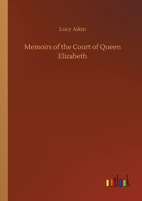Memoirs of the Court of Queen Elizabeth 3734070228 Book Cover
