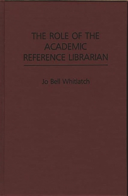 The Role of the Academic Reference Librarian 0313266344 Book Cover