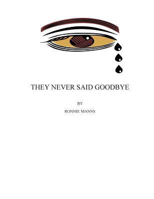 They Never Said Goodbye 1502590069 Book Cover