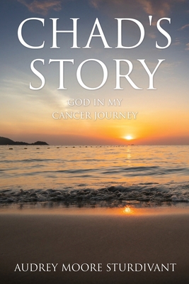 Chad's Story: GOD In My Cancer Journey B0DPJLXYSM Book Cover