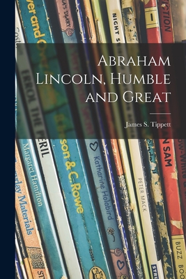 Abraham Lincoln, Humble and Great 101512805X Book Cover