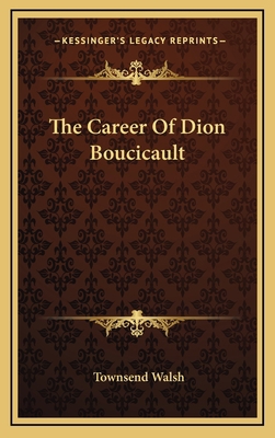 The Career of Dion Boucicault 1163529648 Book Cover