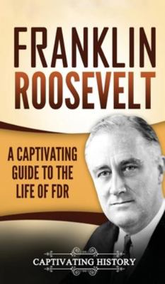 Franklin Roosevelt: A Captivating Guide to the ... 1647485622 Book Cover
