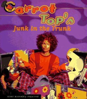 CARROT TOPS JUNK IN THE TRUNK: Some Assembly Re... 0684814293 Book Cover