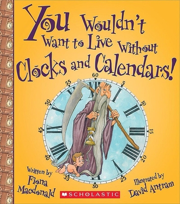 You Wouldn't Want to Live Without Clocks and Ca... 0531219283 Book Cover