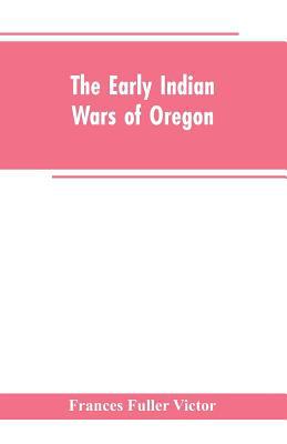 The early Indian wars of Oregon: compiled from ... 9353603099 Book Cover