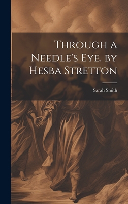 Through a Needle's Eye. by Hesba Stretton 1020698144 Book Cover