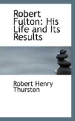 Robert Fulton: His Life and Its Results 0559606982 Book Cover