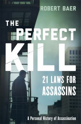 The Perfect Kill: 21 Laws for Assassins 0297868160 Book Cover