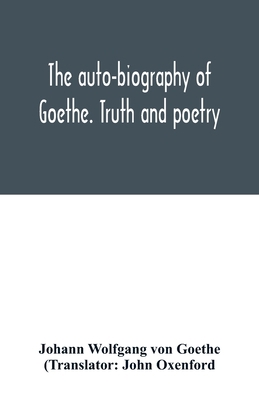 The auto-biography of Goethe. Truth and poetry:... 9354015700 Book Cover