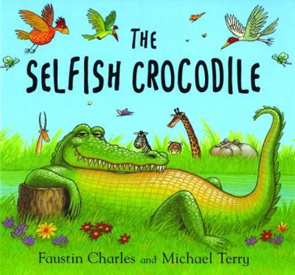 The Selfish Crocodile by Faustin Charles, Micha... 074759449X Book Cover