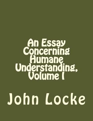 An Essay Concerning Humane Understanding, Volume I 1534863559 Book Cover