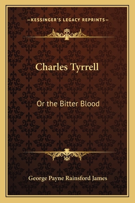 Charles Tyrrell: Or the Bitter Blood 1162742798 Book Cover