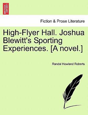 High-Flyer Hall. Joshua Blewitt's Sporting Expe... 124112423X Book Cover