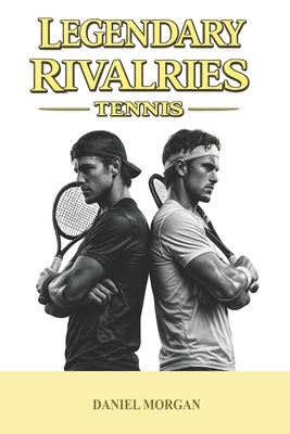 Legendary rivalries: Tennis B0GRR2QVRK Book Cover