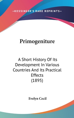 Primogeniture: A Short History Of Its Developme... 1437219713 Book Cover