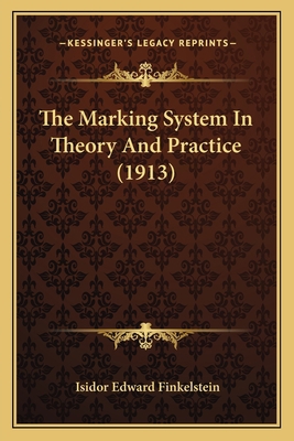 The Marking System In Theory And Practice (1913) 1164835289 Book Cover