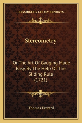 Stereometry: Or The Art Of Gauging Made Easy, B... 1165794187 Book Cover