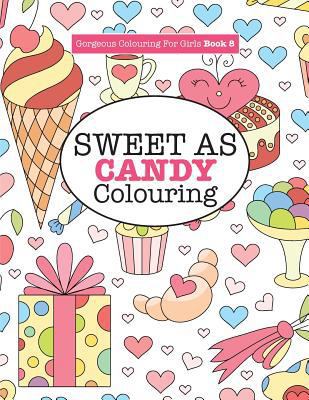 Gorgeous Colouring for Girls - Sweet As Candy C... 1785951254 Book Cover