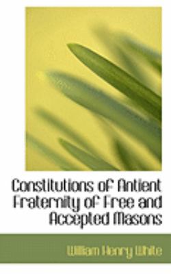 Constitutions of Antient Fraternity of Free and... 0554976943 Book Cover