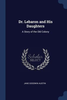 Dr. Lebaron and His Daughters: A Story of the O... 1376447517 Book Cover