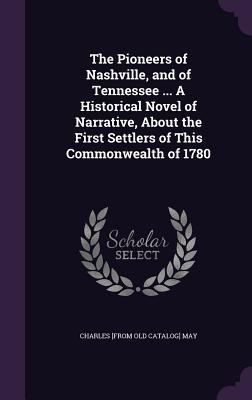 The Pioneers of Nashville, and of Tennessee ...... 1359246444 Book Cover