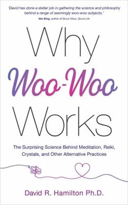 Why Woo-Woo Works: The Surprising Science Behin... 1788175018 Book Cover