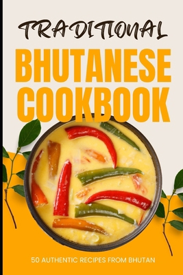 Traditional Bhutanese Cookbook: 50 Authentic Re... B0CZJ2TQS5 Book Cover