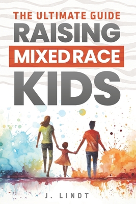 The Ultimate Guide - Raising Mixed Race Kids 879755300X Book Cover