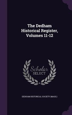 The Dedham Historical Register, Volumes 11-12 1340609835 Book Cover