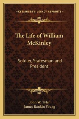 The Life of William McKinley: Soldier, Statesma... 1163307521 Book Cover