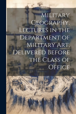 Military Geography. Lectures in the Department ... 1022022059 Book Cover