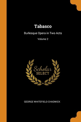 Tabasco: Burlesque Opera in Two Acts; Volume 2 0343666766 Book Cover