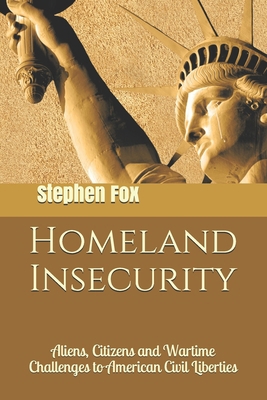 Homeland Insecurity: Aliens, Citizens and Warti... 1544824815 Book Cover