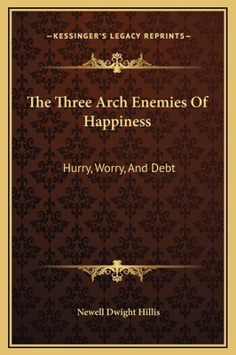 The Three Arch Enemies Of Happiness: Hurry, Wor... 1169189547 Book Cover